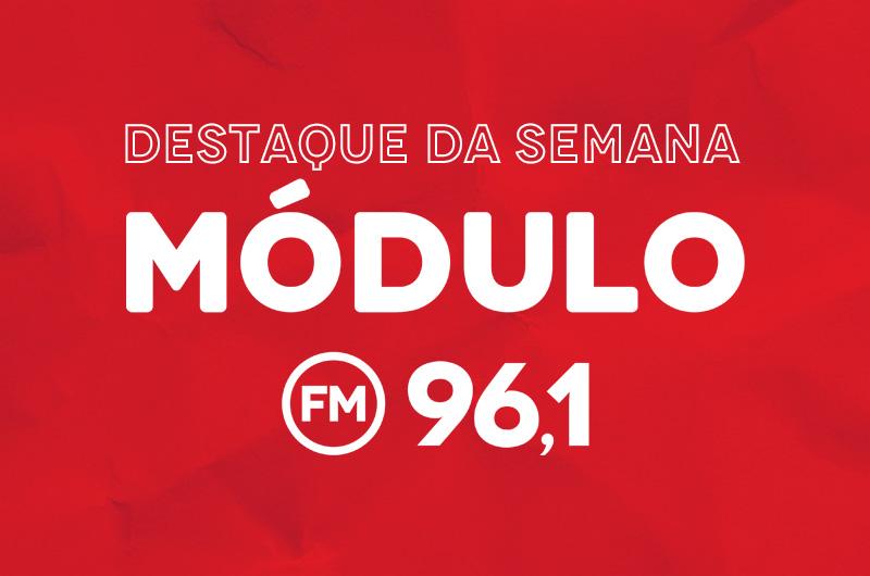 DESTAQUES DA SEMANA MÓDULO FM - Quinta-feira (11) registrou...