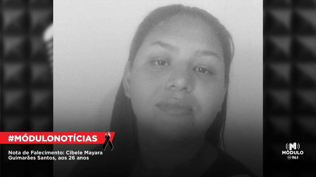 Nota de Falecimento: Cibele Mayara Guimarães Santos, aos 26...