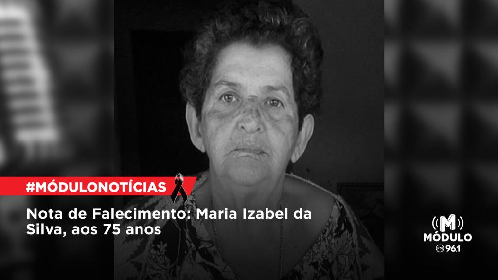 Nota de Falecimento: Maria Izabel da Silva, aos 75...