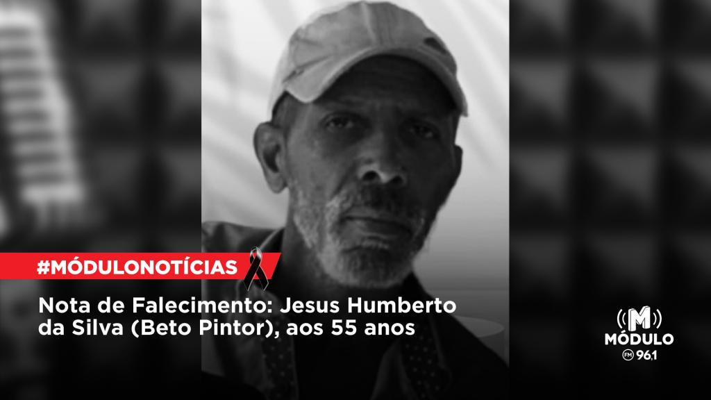Nota de Falecimento: Jesus Humberto da Silva (Beto Pintor), aos 55 anos