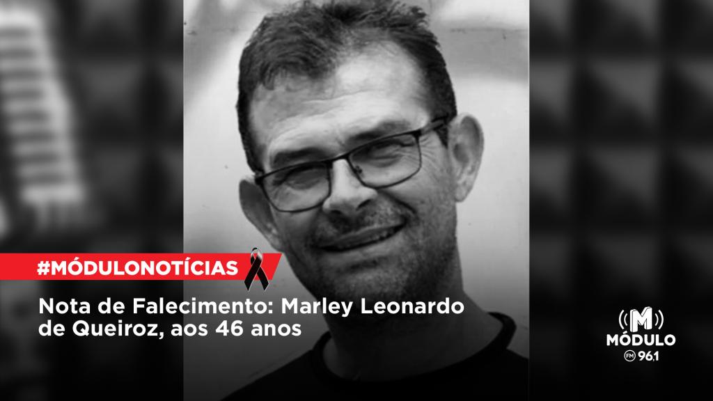 Nota de Falecimento: Marley Leonardo de Queiroz, aos 46 anos
