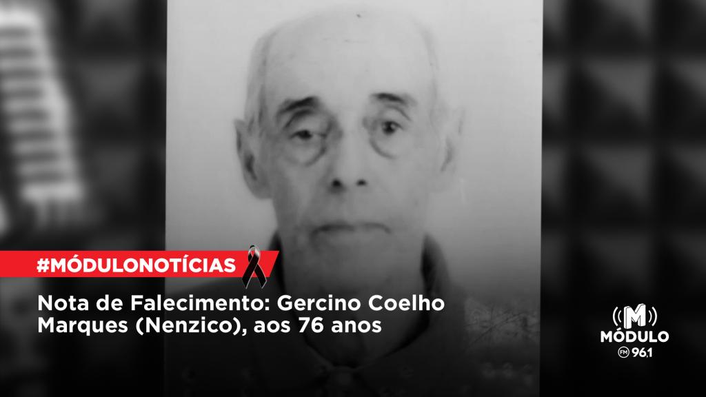 Nota de Falecimento: Gercino Coelho Marques (Nenzico), aos 76 anos