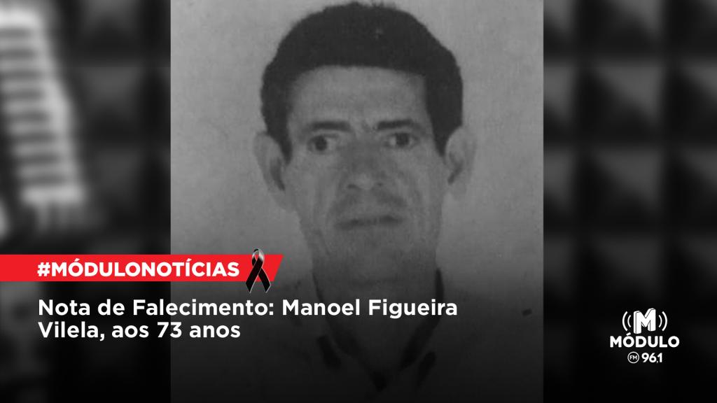 Nota de Falecimento: Manoel Figueira Vilela, aos 73 anos