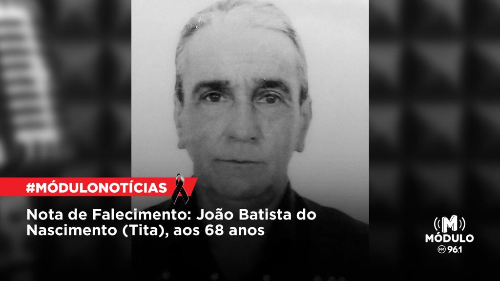 Nota de Falecimento: João Batista do Nascimento (Tita), aos...