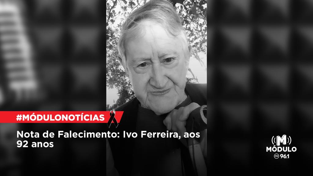 Nota de Falecimento: Ivo Ferreira, aos 92 anos