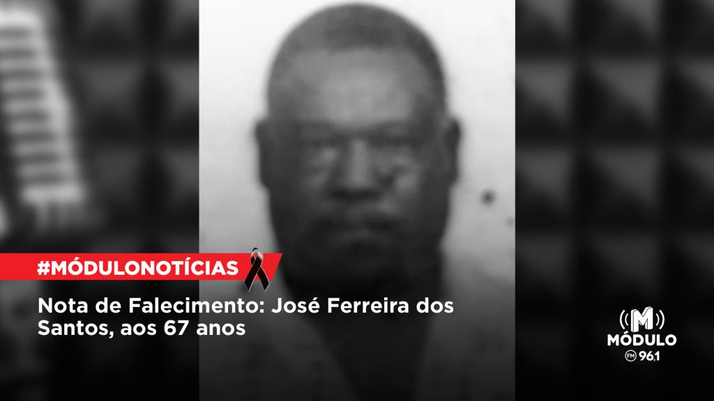 Nota de Falecimento: José Ferreira dos Santos, aos 67 anos