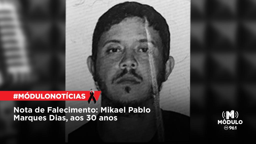 Nota de Falecimento: Mikael Pablo Marques Dias, aos 30...