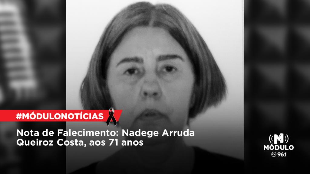 Nota de Falecimento: Nadege Arruda Queiroz Costa, aos 71...