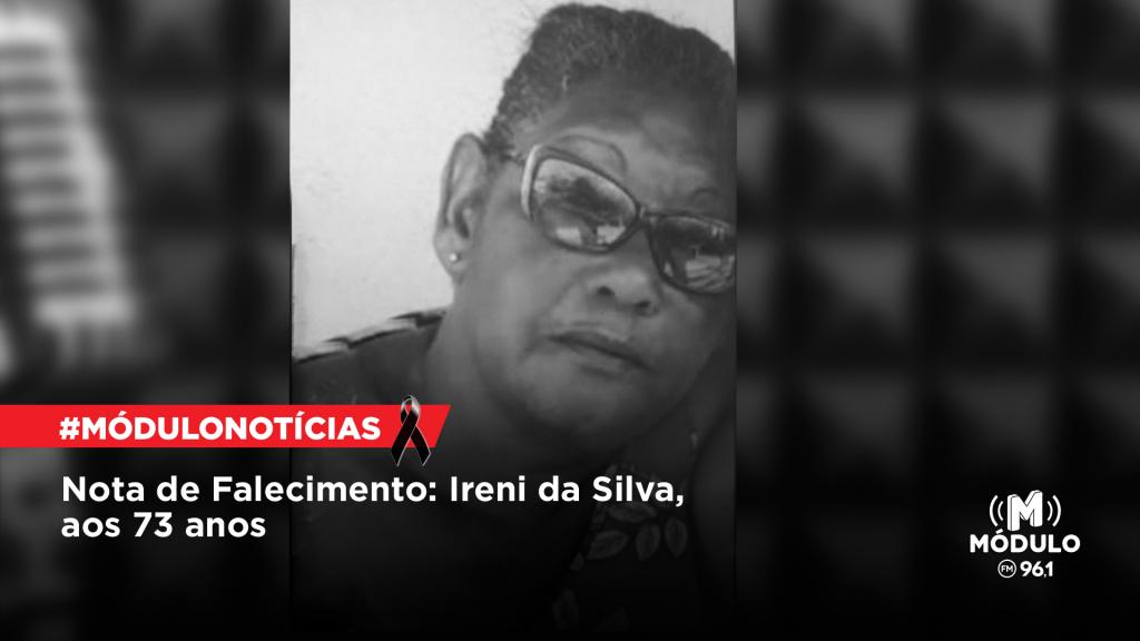 Nota de Falecimento: Ireni da Silva, aos 73 anos