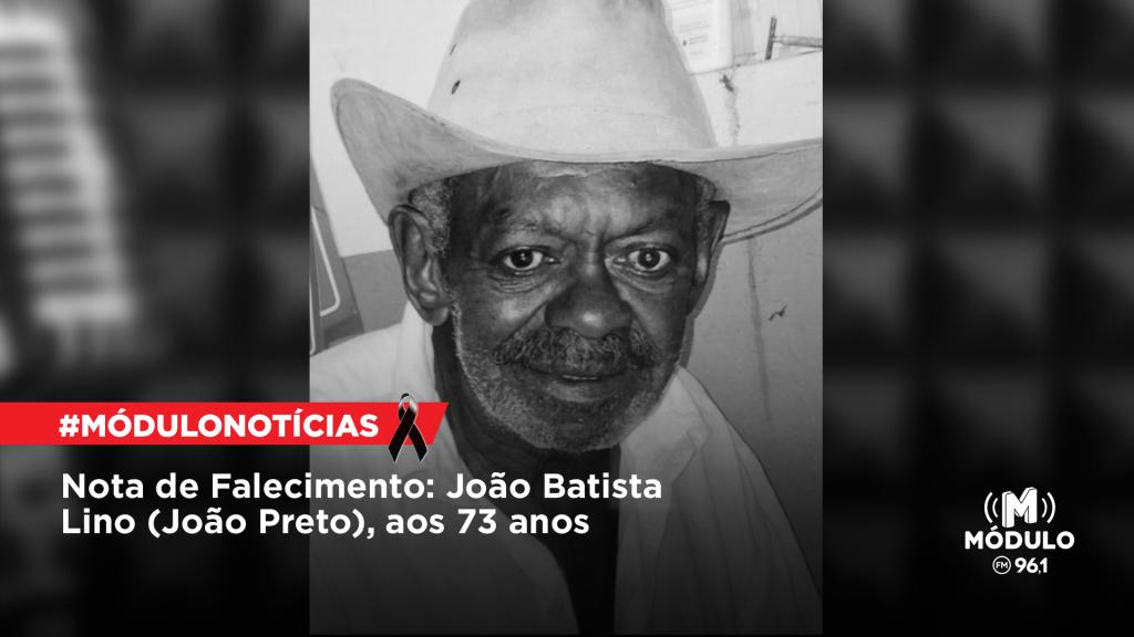 Nota de Falecimento: João Batista Lino (João Preto), aos 73 anos