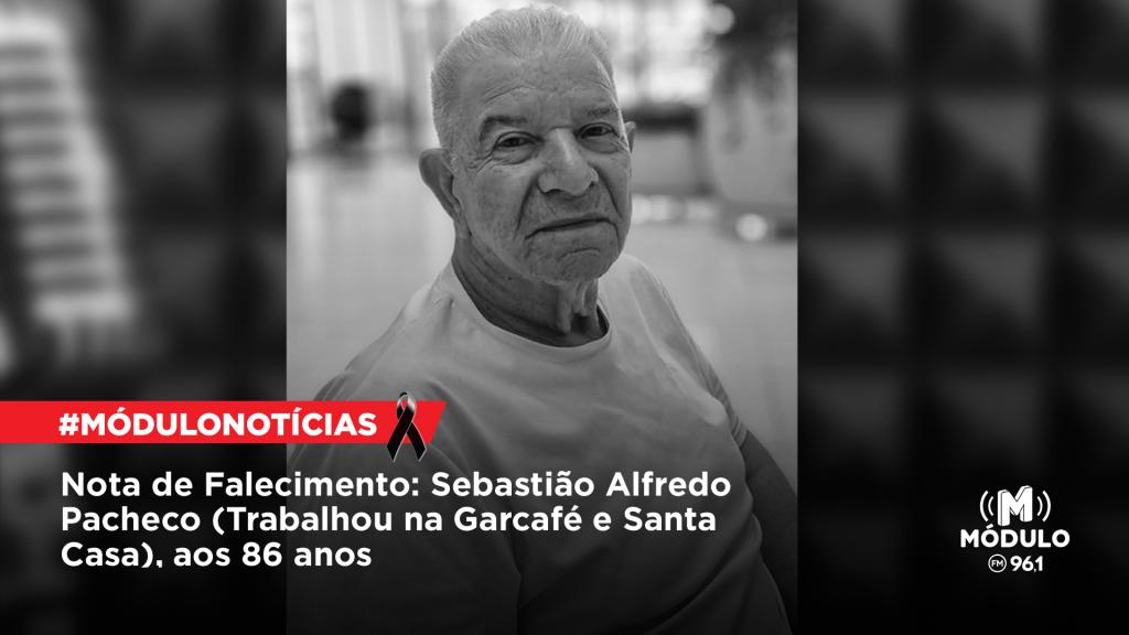 Nota de Falecimento: Sebastião Alfredo Pacheco (Trabalhou na Garcafé e Santa Casa),...