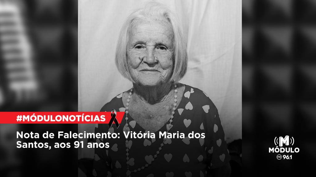 Nota de Falecimento: Vitória Maria dos Santos, aos 91...